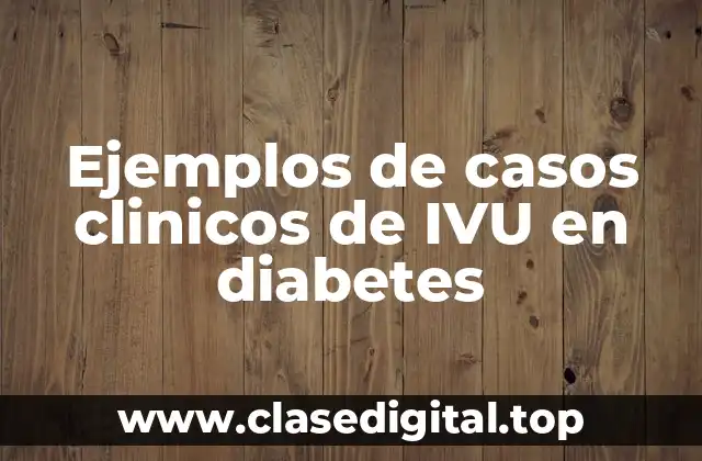 Ejemplos de casos clinicos de IVU en diabetes
