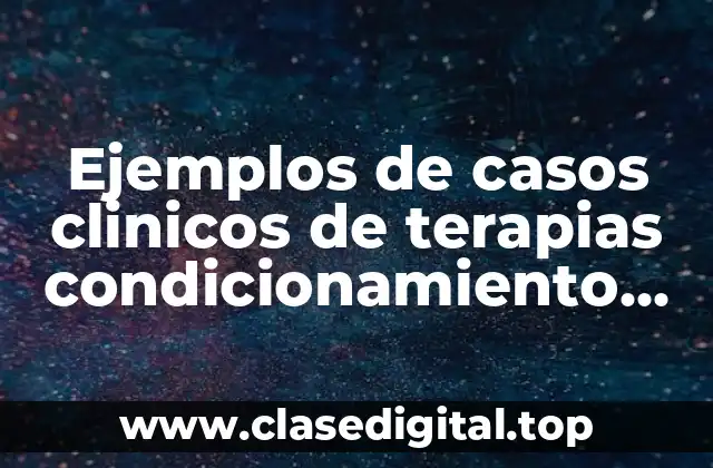 Ejemplos de casos clinicos de terapias condicionamiento operante