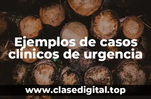 Ejemplos de casos clinicos de urgencia