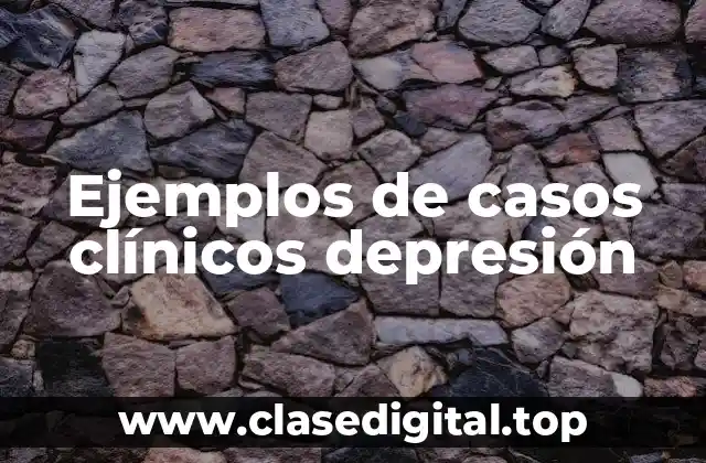 Ejemplos de casos clínicos depresión
