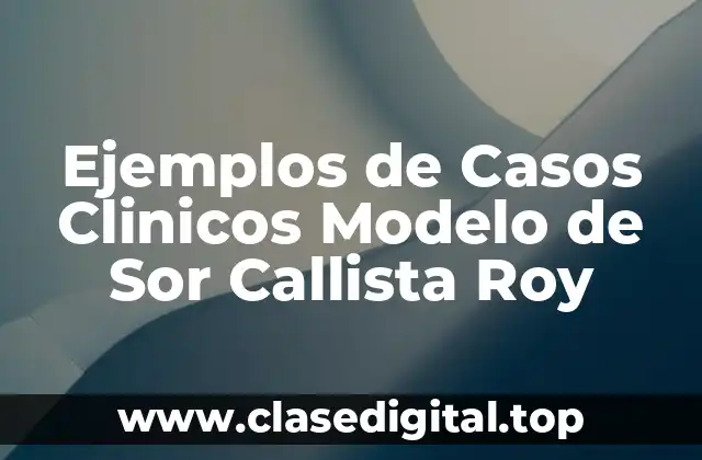 Ejemplos de Casos Clinicos Modelo de Sor Callista Roy