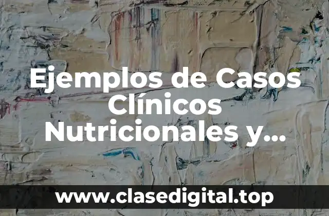 Ejemplos de Casos Clínicos Nutricionales y el Sistema Inmunológico