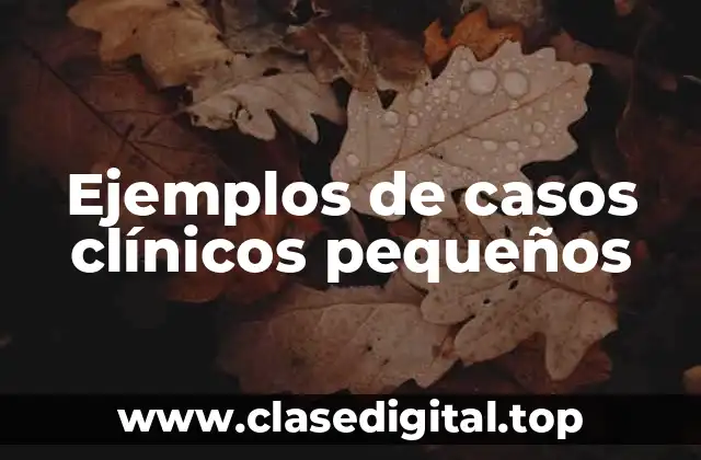 Ejemplos de casos clínicos pequeños