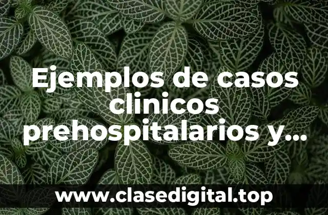 Ejemplos de casos clinicos prehospitalarios y Significado