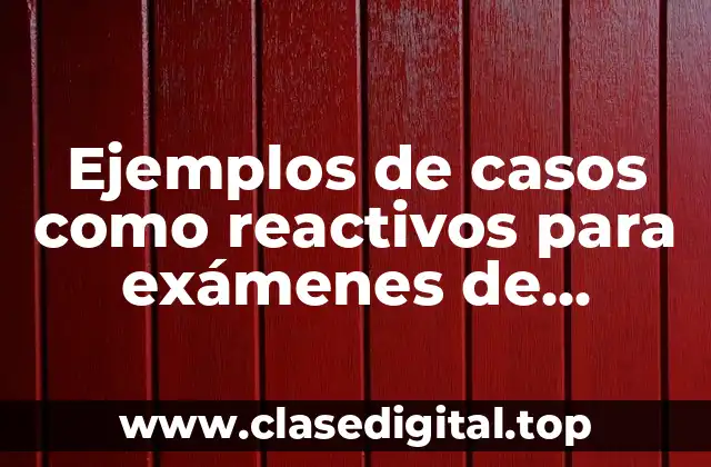 Ejemplos de casos como reactivos para exámenes de educación superior