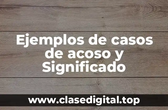 Ejemplos de casos de acoso