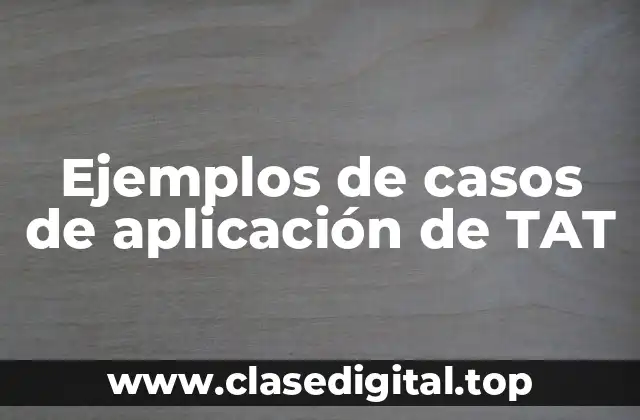 Ejemplos de casos de aplicación de TAT