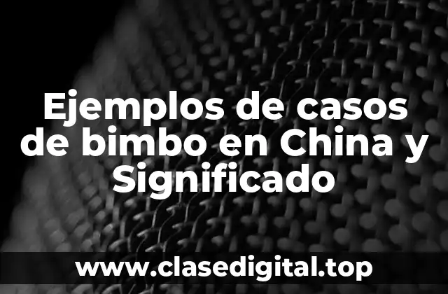 Ejemplos de casos de bimbo en China y Significado
