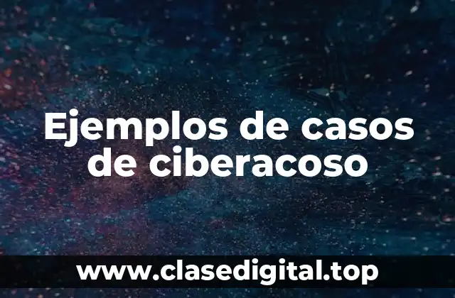 Ejemplos de casos de ciberacoso