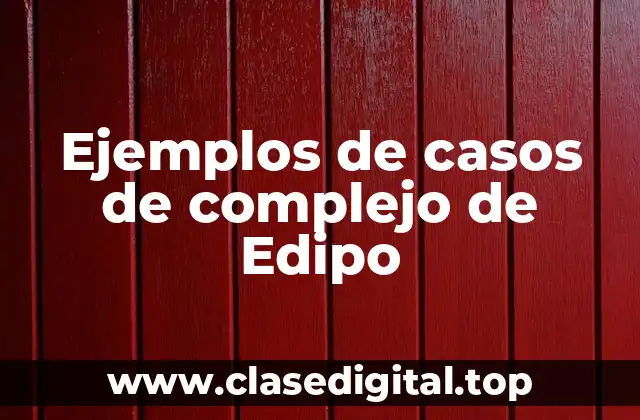 Ejemplos de casos de complejo de Edipo