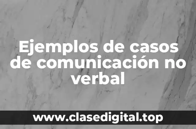 Ejemplos de casos de comunicación no verbal
