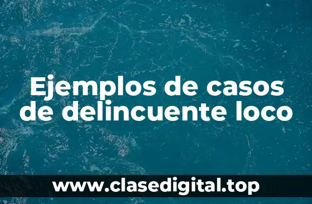 Ejemplos de casos de delincuentes loco-alcohólicos