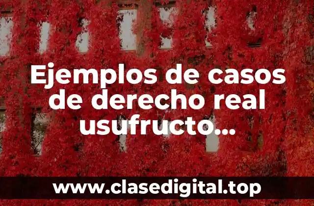 Ejemplos de casos de derecho real usufructo usucupación