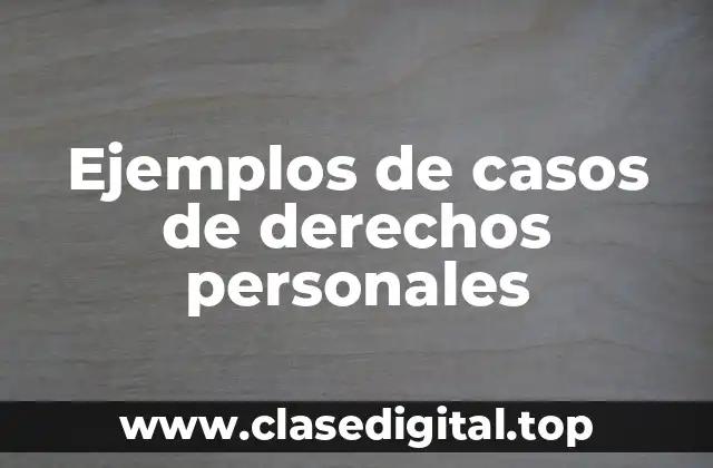 Ejemplos de casos de derechos personales