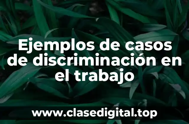 Ejemplos de casos de discriminación en el trabajo