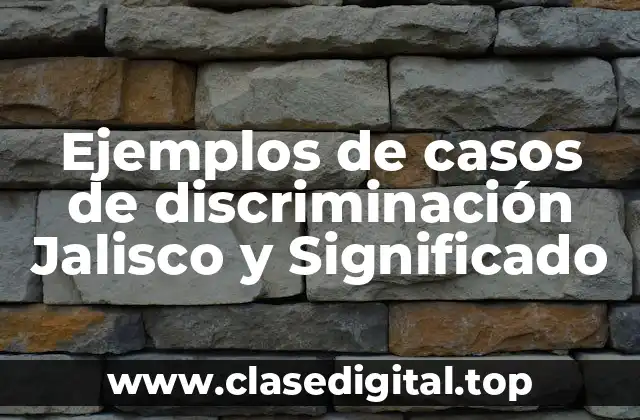 Ejemplos de casos de discriminación Jalisco