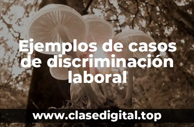 Ejemplos de casos de discriminación laboral