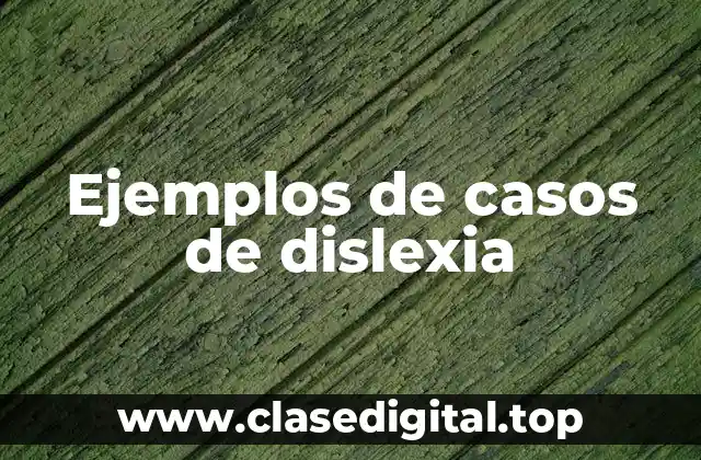 Ejemplos de casos de dislexia