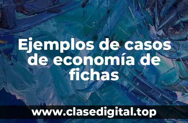 Ejemplos de casos de economía de fichas