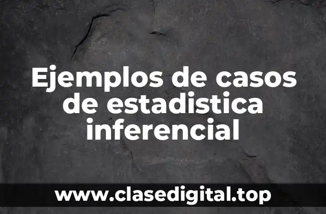 Ejemplos de casos de estadistica inferencial