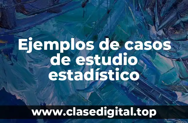 Ejemplos de casos de estudio estadístico