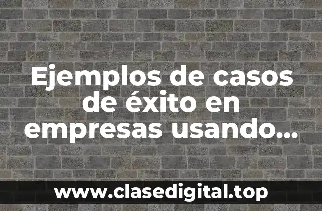 Ejemplos de casos de éxito en empresas usando Agile
