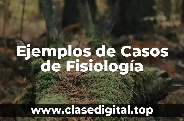 Ejemplos de Casos de Fisiología