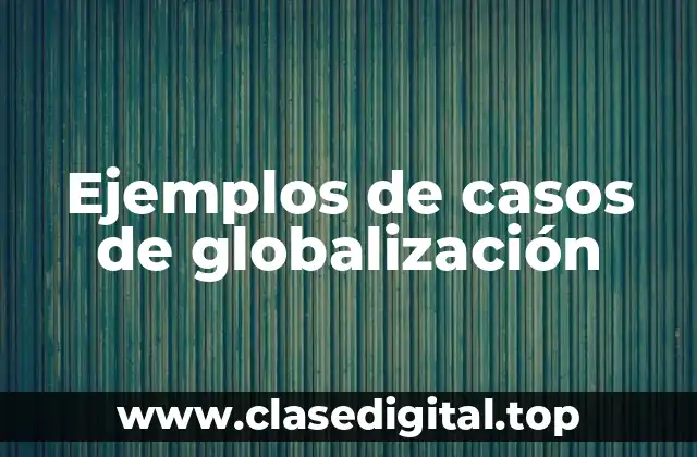 Ejemplos de casos de globalización