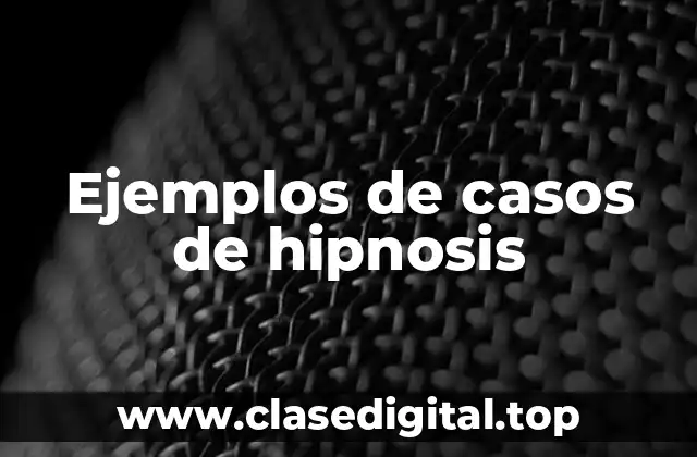 Ejemplos de casos de hipnosis