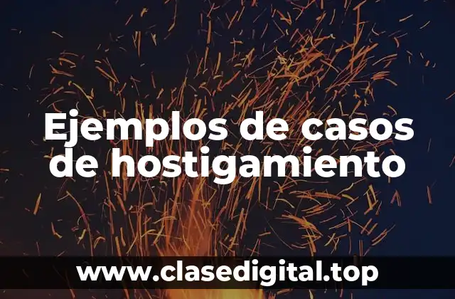 Ejemplos de casos de hostigamiento