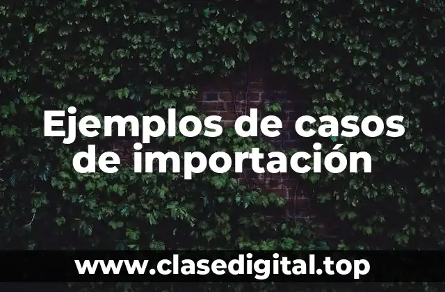 Ejemplos de casos de importación
