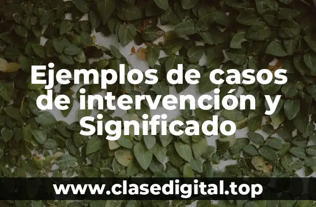 Ejemplos de casos de intervención