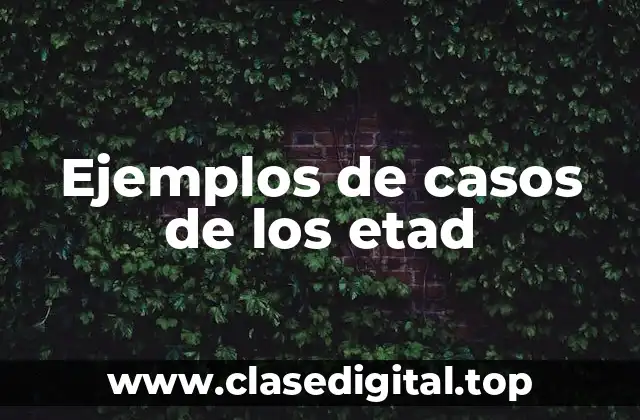 Ejemplos de casos de los etad