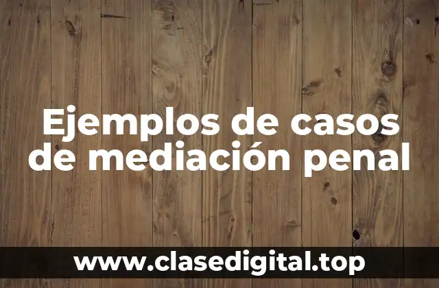Ejemplos de casos de mediación penal