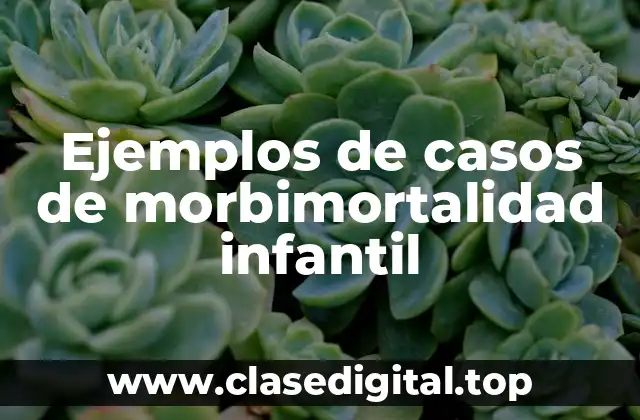Ejemplos de casos de morbimortalidad infantil