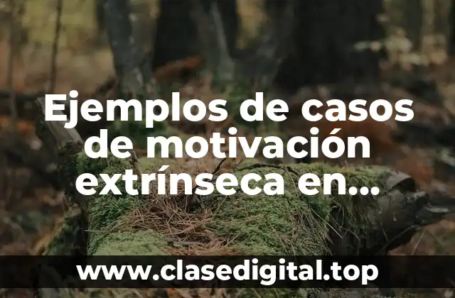 Ejemplos de casos de motivación extrínseca en estudiantes