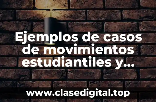 Ejemplos de casos de movimientos estudiantiles y Significado