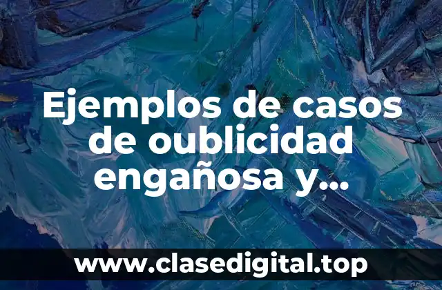 Ejemplos de casos de oublicidad engañosa y Significado