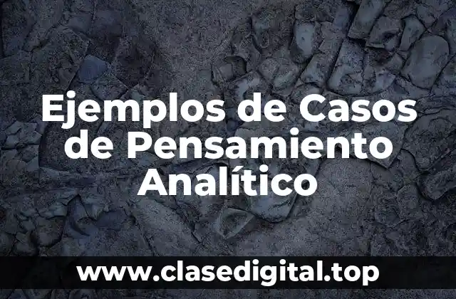 Ejemplos de Casos de Pensamiento Analítico