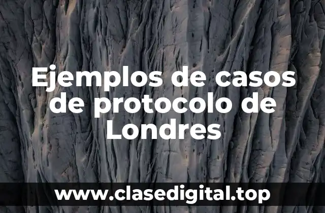 Ejemplos de casos de protocolo de Londres