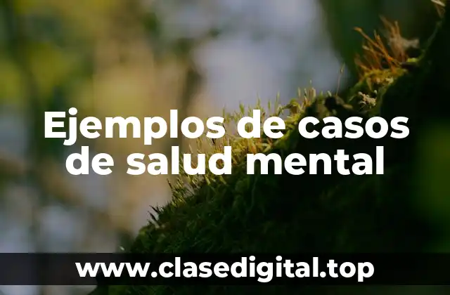 Ejemplos de casos de salud mental