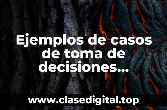 Ejemplos de casos de toma de decisiones personales