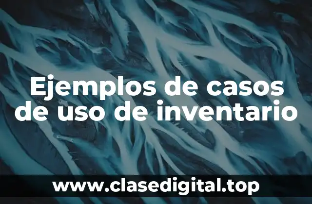 Ejemplos de casos de uso de inventario