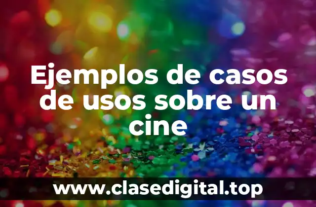 Ejemplos de casos de usos sobre un cine