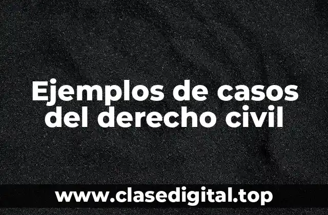 Ejemplos de casos del derecho civil