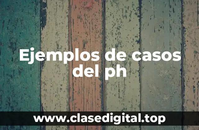Ejemplos de casos del ph