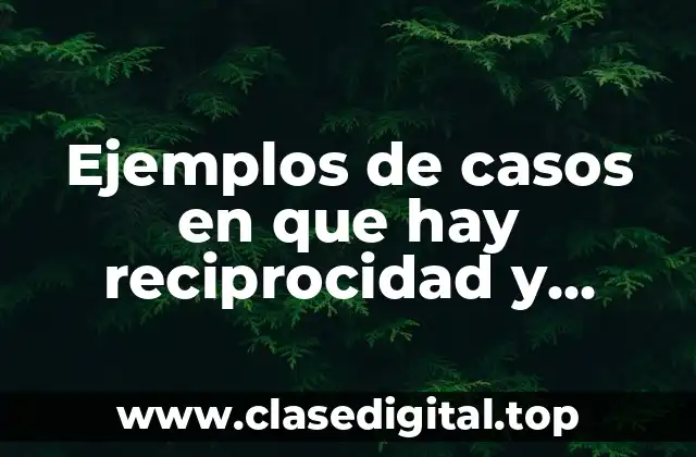 Ejemplos de casos en que hay reciprocidad