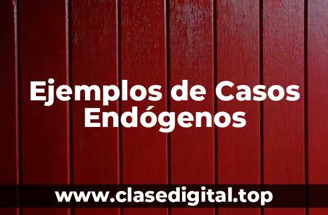 Ejemplos de Casos Endógenos