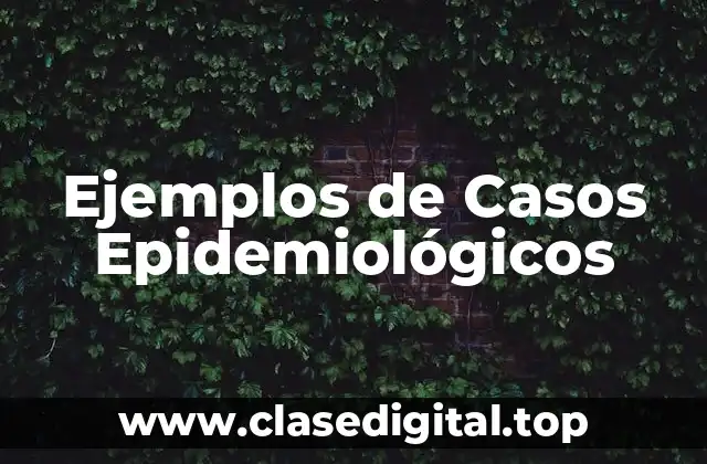 Ejemplos de Casos Epidemiológicos