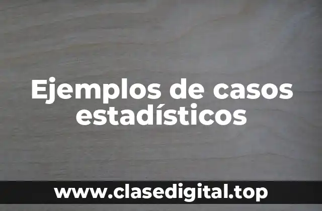 Ejemplos de casos estadísticos